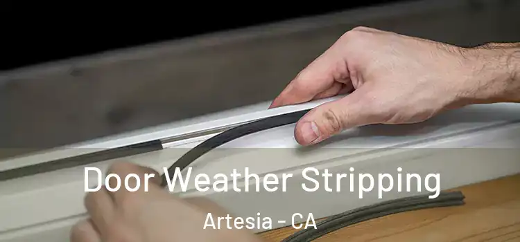 Door Weather Stripping Artesia - CA